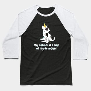 My slobber is a sign of my devotion! Baseball T-Shirt